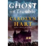 Ghost in Trouble by Hart, Carolyn, 9780061915017