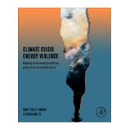 Climate Crisis, Energy Violence, and Environmental Racism by Finley-brook, Mary; Metts, Stephen, 9780128195017