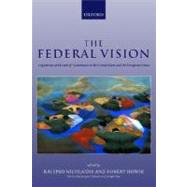 The Federal Vision Legitimacy and Levels of Governance in the US and EU by Nicolaidis, Kalypso; Howse, Robert, 9780199245017