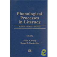 Phonological Processes in Literacy: A Tribute To Isabelle Y. Liberman by Brady; Susan A., 9780805805017