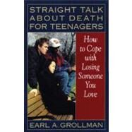 Straight Talk about Death for Teenagers How to Cope with Losing Someone You Love by Grollman, Earl A., 9780807025017