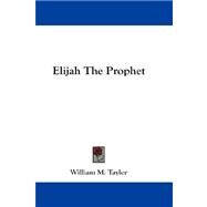 Elijah the Prophet by Taylor, William M., 9781432545017