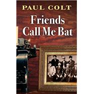Friends Call Me Bat by Colt, Paul, 9781432855017