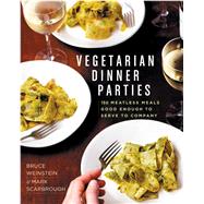 Vegetarian Dinner Parties 150 Meatless Meals Good Enough to Serve to Company: A Cookbook by Scarbrough, Mark; Weinstein, Bruce, 9781609615017
