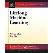 Lifelong Machine Learning by Chen, Zhiyuan; Liu, Bing, 9781627055017