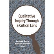 Qualitative Inquiry Through a Critical Lens by Denzin; Norman K., 9781629585017