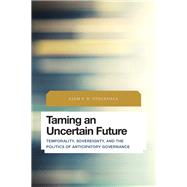 Taming an Uncertain Future Temporality, Sovereignty, and the Politics of Anticipatory Governance by Stockdale, Liam P.D., 9781783485017