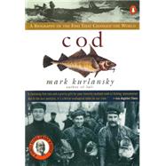 Cod : A Biography of the Fish That Changed the World by Kurlansky, Mark (Author), 9780140275018