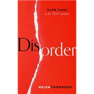 Disorder Hard Times in the 21st Century by Thompson, Helen, 9780198865018