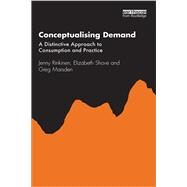 Conceptualising Demand by Rinkinen, Jenny; Shove, Elizabeth; Marsden, Greg, 9780367465018
