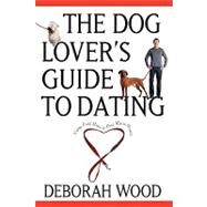 The Dog Lover's Guide to Dating by Deborah Wood, 9780764525018