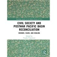 Civil Society and Postwar Pacific Basin Reconciliation: Wounds, Scars, and Healing by Claremont; Yasuko, 9781138055018