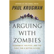 Arguing with Zombies Economics, Politics, and the Fight for a Better Future by Krugman, Paul, 9781324005018