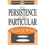 The Persistence of the Particular by Wrong,Dennis, 9781412805018