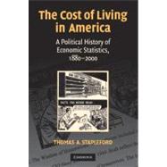 The Cost of Living in America: A Political History of Economic Statistics, 1880–2000 by Thomas A. Stapleford, 9780521895019