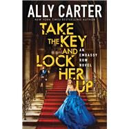Take the Key and Lock Her Up (Embassy Row, Book 3) by Carter, Ally, 9780545655019