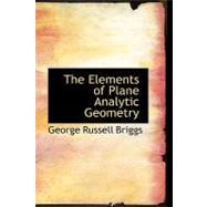 The Elements of Plane Analytic Geometry by Briggs, George Russell, 9780554565019