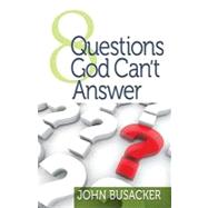 8 Questions God Can't Answer by Busacker, John, 9780578015019