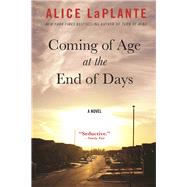Coming of Age at the End of Days A Novel by LaPlante, Alice, 9780802125019