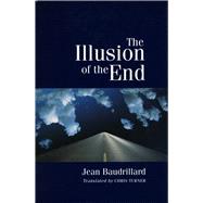 The Illusion of the End by Baudrillard, Jean, 9780804725019