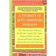 A Treasury of Afro-American Folklore The Oral Literature, Traditions, Recollections, Legends, Tales, Songs, Religious Beliefs, Customs, Sayings and by Courlander, Harold, 9781569245019