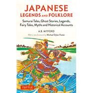 Japanese Legends and Folklore by Mitford, A. B.; Foster, Michael Dylan, 9784805315019