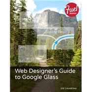 Web Designer's Guide to Google Glass by Casabona, Joe, 9780133845020