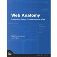 Web Anatomy Interaction Design Frameworks that Work by Hoekman, Robert, Jr.; Spool, Jared, 9780321635020