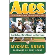 Aces The Last Season on the Mound with the Oakland A's Big Three -- Tim Hudson, Mark Mulder, and Barry Zito by Urban, Mychael; Beane, Billy, 9780471675020