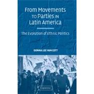 From Movements to Parties in Latin America: The Evolution of Ethnic Politics by Donna Lee Van Cott, 9780521855020