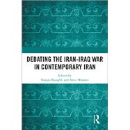 The Legacy of the Iran-Iraq War in Contemporary Iran: Contemporary Debates in Iranian Society by Bajoghli; Narges, 9781138485020