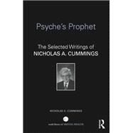 Psyches Prophet: The Selected Writings of Nicholas A. Cummings by Cummings; Nicholas, 9781138795020