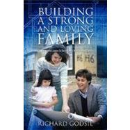 Building a Strong and Loving Family: Six Interactive Lessons to Becoming a More Loving and Happier Family by Godsil, Richard, 9781432725020