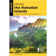 Hiking the Hawaiian Islands A Guide To 72 Of The State's Greatest Hiking Adventures by Swedo, Suzanne, 9781493045020