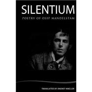 Silentium by Mandelstam, Osip; Kneller, Andrey, 9781505465020
