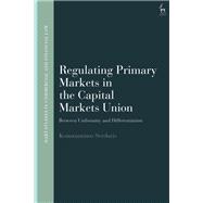 Regulating Primary Markets in the Capital Markets Union by Konstantinos Serdaris, 9781509975020