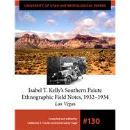 Isabel T. Kelly's Southern Paiute Ethnographic Field Notes 1932-1934 by Fowler, Catherine S; Garey-sage, Darla, 9781607815020