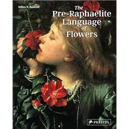 The Pre-raphaelite Language of Flowers by Mancoff, Debra N., 9783791385020