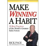 Make Winning a Habit: 20 Best Practices of the World's Greatest Sales Forces by Page, Rick, 9780071465021