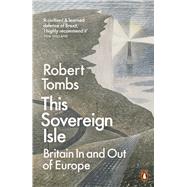 This Sovereign Isle Britain In and Out of Europe by Tombs, Robert, 9780141995021