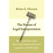 The Nature of Legal Interpretation by Slocum, Brian G., 9780226445021
