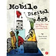 Mobile Digital Art: Using the iPad and iPhone as Creative Tools by Leibowitz; David Scott, 9780240825021