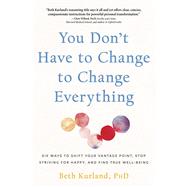 You Don't Have to Change to Change Everything by Beth Kurland, 9780757325021