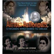 Almost Astronauts 13 Women Who Dared to Dream by Stone, Tanya Lee; Weitekamp, Margaret A., 9780763645021