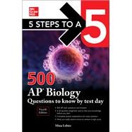 5 Steps to a 5: 500 AP Biology Questions to Know by Test Day, Fourth Edition by Lebitz, Mina, 9781264275021