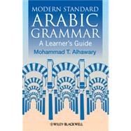 Modern Standard Arabic Grammar A Learner's Guide by Alhawary, Mohammad T., 9781405155021