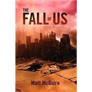 The Fall of Us by Mcguire, Matt, 9781500955021