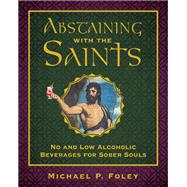Abstaining with the Saints by Michael P. Foley, 9781510785021