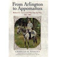From Arlington to Appomattox by Knight, Charles R., 9781611215021