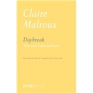 Daybreak New and Selected Poems by Malroux, Claire; Hacker, Marilyn; Hacker, Marilyn, 9781681375021